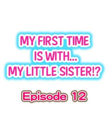 Jacking Off My First Time is with…. My Little Sister?! Ch.12 Interracial