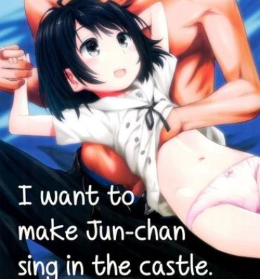 Titty Fuck (C89) [Jido-Hikki (Kokekokko Coma)] Jun-chan to Oshiro de Sakebikko shitainda | I want to make Jun-chan sing in the castle (Kokoro ga Sakebitagatterunda) [English] [ATF]- Kokoro ga sakebitagatterunda. hentai Foot Worship