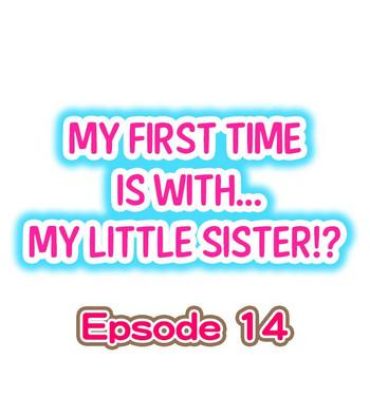 Menage My First Time is with…. My Little Sister?! Ch.14 Romantic
